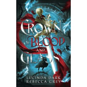 Dark, Lucinda Crown of Blood and Glass (Awakened Fates) Dark, Lucinda Crown of Blood and Glass (Awakened Fates)