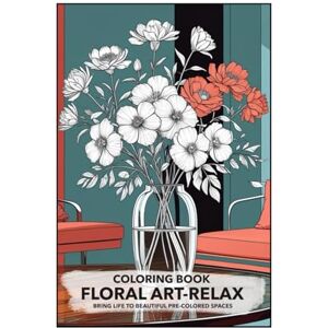 miropiart Relaxing Floral Art Coloring Book.: Complete Pre-Colored Botanical Designs: A Unique Way to De-Stress and Unleash Your Creativity. miropiart Relaxing Floral Art Coloring Book.: Complete Pre-Colored Botanical Designs: A Unique Way to De-Stress and Unleash Your Creativity.