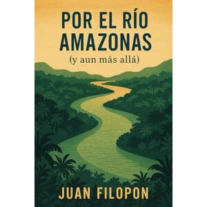 Filopón, Juan Por el río Amazonas: (y aun más allá) Filopón, Juan Por el río Amazonas: (y aun más allá)