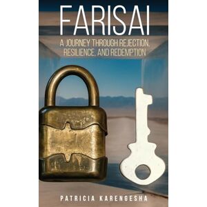 Karengesha, Patricia Farisai: A Journey Through Rejection, Resilience, and Redemption Karengesha, Patricia Farisai: A Journey Through Rejection, Resilience, and Redemption