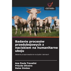Travalini, Ana Paula Badanie procesów przedubojowych z naciskiem na humanitarne uboju: Badanie przeprowadzone na bydle i ¿winiach Travalini, Ana Paula Badanie procesów przedubojowych z naciskiem na humanitarne uboju: Badanie przeprowadzone na bydle i ¿winiach