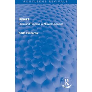 Richards, Keith Rivers: Form and Process in Alluvial Channels (Routledge Revivals) Richards, Keith Rivers: Form and Process in Alluvial Channels (Routledge Revivals)