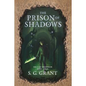 Grant, S.G. The Prison of Shadows: 3 (The Last Precursor) Grant, S.G. The Prison of Shadows: 3 (The Last Precursor)