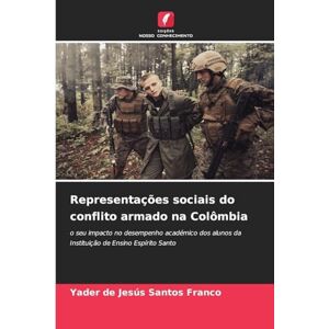 Santos Franco, Yader de Jesús Representações sociais do conflito armado na Colômbia: o seu impacto no desempenho académico dos alunos da Instituição de Ensino Espírito Santo Santos Franco, Yader de Jesús Representações sociais do conflito armado na Colômbia: o seu impacto no desempenho académico dos alunos da Instituição de Ensino Espírito Santo