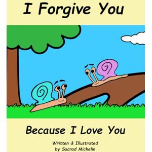 Michelin I Forgive You Because I Love You: A Story That Teaches Children To Cherish Their Loved Ones (The Life Lesson Library) Michelin I Forgive You Because I Love You: A Story That Teaches Children To Cherish Their Loved Ones (The Life Lesson Library)