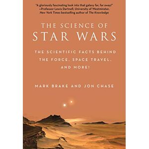 Brake, Mark The Science of Star Wars: The Scientific Facts Behind the Force, Space Travel, and More! Brake, Mark The Science of Star Wars: The Scientific Facts Behind the Force, Space Travel, and More!