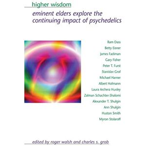 Higher Wisdom: Eminent Elders Explore the Continuing Impact of Psychedelics (Suny Series in Transpersonal and Humanistic Psychology.) Higher Wisdom: Eminent Elders Explore the Continuing Impact of Psychedelics (Suny Series in Transpersonal and Humanistic Psychology.)