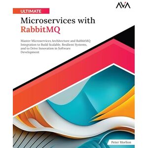Morlion, Peter Ultimate Microservices with RabbitMQ: Master Microservices Architecture and RabbitMQ Integration to Build Scalable, Resilient Systems, and to Drive ... App Developer — Cloud-Native Systems Path) Morlion, Peter Ultimate Microservices with RabbitMQ: Master Microservices Architecture and RabbitMQ Integration to Build Scalable, Resilient Systems, and to Drive ... App Developer — Cloud-Native Systems Path)
