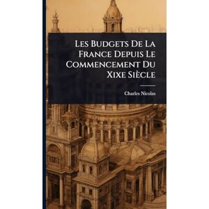 Nicolas, Charles Les Budgets De La France Depuis Le Commencement Du Xixe Siècle Nicolas, Charles Les Budgets De La France Depuis Le Commencement Du Xixe Siècle