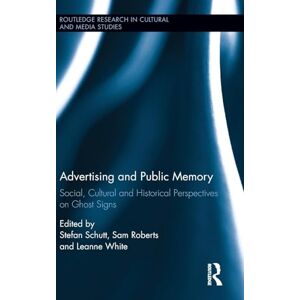 Advertising and Public Memory: Social, Cultural and Historical Perspectives on Ghost Signs (Routledge Research in Cultural and Media Studies) Advertising and Public Memory: Social, Cultural and Historical Perspectives on Ghost Signs (Routledge Research in Cultural and Media Studies)