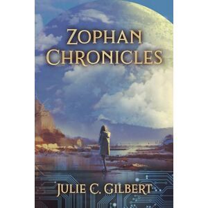 Gilbert, Julie C. Zophan Chronicles (Anotech Chronicles) Gilbert, Julie C. Zophan Chronicles (Anotech Chronicles)