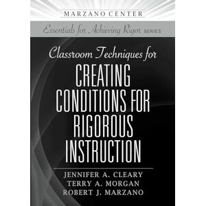 Cleary, Jennifer Classroom Techniques for Creating Conditions for Rigorous Instruction (Marzano Center Essentials for Achieving Rigor) Cleary, Jennifer Classroom Techniques for Creating Conditions for Rigorous Instruction (Marzano Center Essentials for Achieving Rigor)