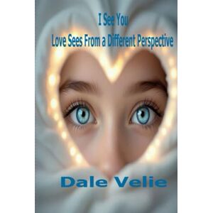 Velie, Dale I See You, Love Sees From a Different Perspective Velie, Dale I See You, Love Sees From a Different Perspective