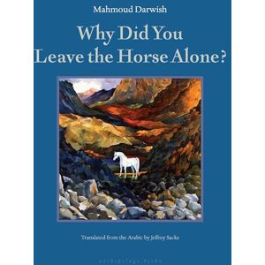 Mahmoud Darwish Why Did You Leave the Horse Alone Mahmoud Darwish Why Did You Leave the Horse Alone