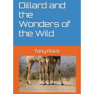 Rock, Tony Dillard and the Wonders of the Wild (Dillard's Adventures) Rock, Tony Dillard and the Wonders of the Wild (Dillard's Adventures)