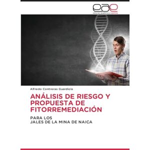 Contreras Guardiola, Alfredo ANÁLISIS DE RIESGO Y PROPUESTA DE FITORREMEDIACIÓN: PARA LOSJALES DE LA MINA DE NAICA Contreras Guardiola, Alfredo ANÁLISIS DE RIESGO Y PROPUESTA DE FITORREMEDIACIÓN: PARA LOSJALES DE LA MINA DE NAICA