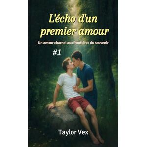 Taylor L'écho d'un premier amour: Un amour charnel aux frontières du souvenir Taylor L'écho d'un premier amour: Un amour charnel aux frontières du souvenir