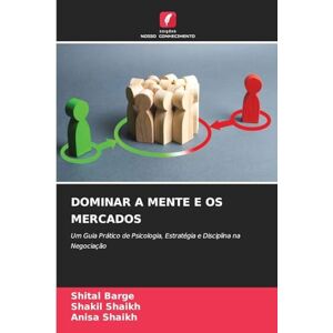 Barge, Shital Dominar a Mente E OS Mercados: Um Guia Prático de Psicologia, Estratégia e Disciplina na Negociação Barge, Shital Dominar a Mente E OS Mercados: Um Guia Prático de Psicologia, Estratégia e Disciplina na Negociação