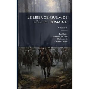 Fabre, Paul 1859-1899 Le Liber censuum de l'Église romaine; Fabre, Paul 1859-1899 Le Liber censuum de l'Église romaine;