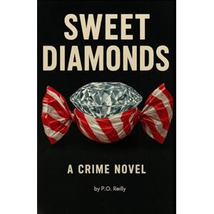 Reilly, P.O Sweet Diamonds: A crime novel Reilly, P.O Sweet Diamonds: A crime novel
