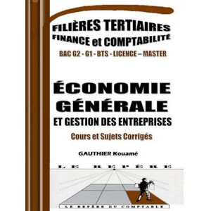KOUAME, GAUTHIER Économie Générale & Gestion des Entreprises – Cours, Exercices et Sujets Corrigés: Cours complets, exercices pratiques et sujets corrigés – conforme ... du Comptable Comptabilité et Finance) KOUAME, GAUTHIER Économie Générale & Gestion des Entreprises – Cours, Exercices et Sujets Corrigés: Cours complets, exercices pratiques et sujets corrigés – conforme ... du Comptable Comptabilité et Finance)