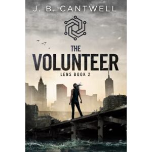 Cantwell, J. B. The Volunteer (Lens Book 2) Cantwell, J. B. The Volunteer (Lens Book 2)