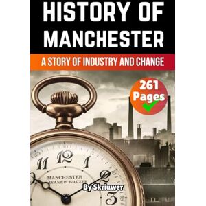 Skriuwer.com The History of Manchester: A Story of Industry and Change (United Kingdom History Books) Skriuwer.com The History of Manchester: A Story of Industry and Change (United Kingdom History Books)