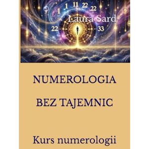 Sard, Laura NUMEROLOGIA BEZ TAJEMNIC: Kurs numerologii (Seria Polski) Sard, Laura NUMEROLOGIA BEZ TAJEMNIC: Kurs numerologii (Seria Polski)