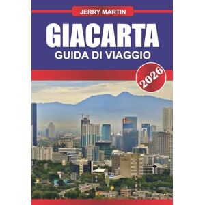 Martin, Jerry GIACARTA Guida di viaggio 2026: Scopri l'energia urbana, la diversità culturale e il sapore locale nella capitale dell'Indonesia Martin, Jerry GIACARTA Guida di viaggio 2026: Scopri l'energia urbana, la diversità culturale e il sapore locale nella capitale dell'Indonesia