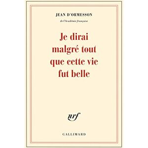 Ormesson, Jean d' Je dirai malgre tout que cette vie fut belle Ormesson, Jean d' Je dirai malgre tout que cette vie fut belle