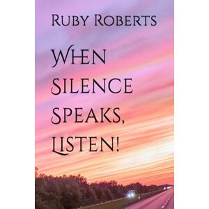 Roberts When Silence Speaks, Listen! Roberts When Silence Speaks, Listen!