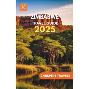 TRAVELS, INKSPIRE ZIMBABWE Travel Guide 2025: Safari Routes, Wildlife Encounters, and Cultural Gems for Every Explorer TRAVELS, INKSPIRE ZIMBABWE Travel Guide 2025: Safari Routes, Wildlife Encounters, and Cultural Gems for Every Explorer