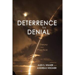 Wilner, Alex S. Deterrence by Denial: Theory and Practice (Rapid Communications in Conflict & Security Series) Wilner, Alex S. Deterrence by Denial: Theory and Practice (Rapid Communications in Conflict & Security Series)
