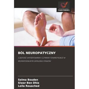 Bouden, Selma BÓL NEUROPATYCZNY: CZĘSTOŚĆ WYSTĘPOWANIA I CZYNNIKI TOWARZYSZĄCE W REUMATOIDALNYM ZAPALENIU STAWÓW: CZ¿STO¿¿ WYST¿POWANIA I CZYNNIKI TOWARZYSZ¿CE W REUMATOIDALNYM ZAPALENIU STAWÓW Bouden, Selma BÓL NEUROPATYCZNY: CZĘSTOŚĆ WYSTĘPOWANIA I CZYNNIKI TOWARZYSZĄCE W REUMATOIDALNYM ZAPALENIU STAWÓW: CZ¿STO¿¿ WYST¿POWANIA I CZYNNIKI TOWARZYSZ¿CE W REUMATOIDALNYM ZAPALENIU STAWÓW