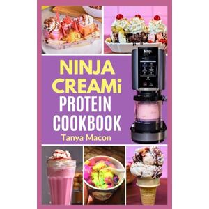 Macon, Tanya Ninja Creami Protein Cookbook: Quick Easy Low Calorie High Protein Recipes & Step by Step Instructions for Making Delicious Homemade Smoothie Bowls, Ice Cream and Milkshakes Macon, Tanya Ninja Creami Protein Cookbook: Quick Easy Low Calorie High Protein Recipes & Step by Step Instructions for Making Delicious Homemade Smoothie Bowls, Ice Cream and Milkshakes