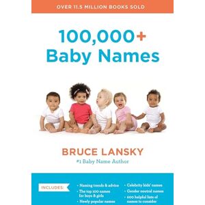 Lansky, Bruce 100,000+ Baby Names (Revised): The Most Helpful, Complete, and Up-to-Date Name Book Lansky, Bruce 100,000+ Baby Names (Revised): The Most Helpful, Complete, and Up-to-Date Name Book