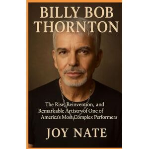 Nate, Joy BILLY BOB THORNTON: Billy Bob Thornton: The Rise, Reinvention, and Remarkable Artistry of One of America’s Most Complex Performers Author: Melinda Norman Nate, Joy BILLY BOB THORNTON: Billy Bob Thornton: The Rise, Reinvention, and Remarkable Artistry of One of America’s Most Complex Performers Author: Melinda Norman