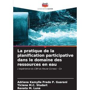 Prado P Guarani, Adriana Kamylle La pratique de la planification participative dans le domaine des ressources en eau: L'expérience du CBH du fleuve Coreaú Ce Prado P Guarani, Adriana Kamylle La pratique de la planification participative dans le domaine des ressources en eau: L'expérience du CBH du fleuve Coreaú Ce