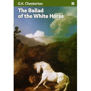 Chesterton, G.K. The Ballad of the White Horse: An epic poem about King Alfred and the Anglo-Saxons. Chesterton, G.K. The Ballad of the White Horse: An epic poem about King Alfred and the Anglo-Saxons.