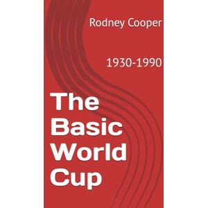 Cooper, Rodney The Basic World Cup: 1930-1990 Cooper, Rodney The Basic World Cup: 1930-1990