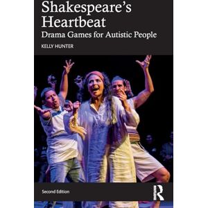 Hunter, Kelly Shakespeare's Heartbeat: Drama Games for Autistic People Hunter, Kelly Shakespeare's Heartbeat: Drama Games for Autistic People
