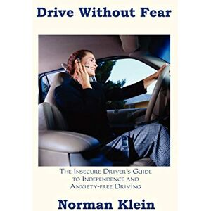 Norman Drive without Fear: The Insecure Driver's Guide to Independence Norman Drive without Fear: The Insecure Driver's Guide to Independence