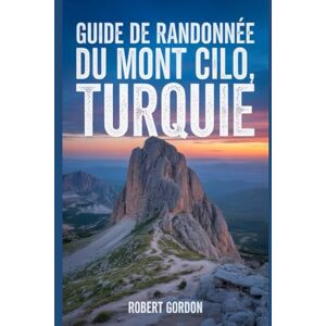 Gordon, Robert Guide de randonnée du mont Cilo, Turquie: Un manuel pour escalader la nature, pour une expérience de randonnée mémorable. Gordon, Robert Guide de randonnée du mont Cilo, Turquie: Un manuel pour escalader la nature, pour une expérience de randonnée mémorable.
