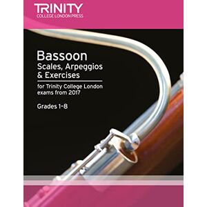 Trinity College London Bassoon Scales, Arpeggios & Exercises Grades 1 to 8 from 2017 Trinity College London Bassoon Scales, Arpeggios & Exercises Grades 1 to 8 from 2017