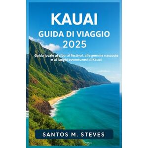 Steves, Santos M Kauai Guida di viaggio 2025: Guida locale al cibo, ai festival, alle gemme nascoste e ai luoghi avventurosi di Kauai Steves, Santos M Kauai Guida di viaggio 2025: Guida locale al cibo, ai festival, alle gemme nascoste e ai luoghi avventurosi di Kauai