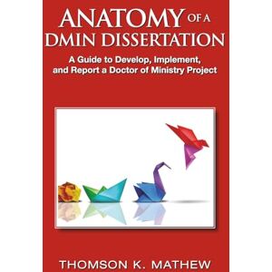 Thomson ANATOMY OF A DMIN DISSERTATION: A Guide to Develop, Implement, and Report a Doctor of Ministry Project Thomson ANATOMY OF A DMIN DISSERTATION: A Guide to Develop, Implement, and Report a Doctor of Ministry Project
