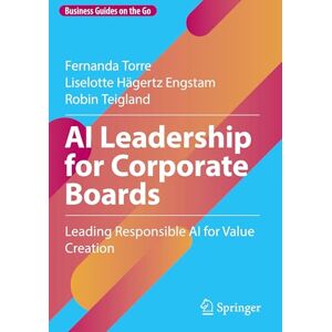 Torre, Fernanda AI Leadership for Corporate Boards: Leading Responsible AI for Value Creation (Business Guides on the Go) Torre, Fernanda AI Leadership for Corporate Boards: Leading Responsible AI for Value Creation (Business Guides on the Go)