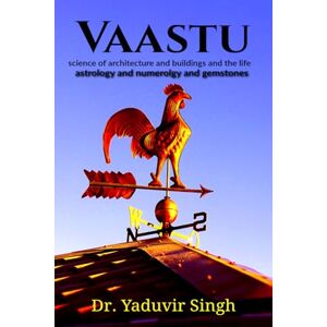 Dr. Yaduvir Singh Vaastu: science of architecture and buildings and the life, astrology and numerology and gemstones Dr. Yaduvir Singh Vaastu: science of architecture and buildings and the life, astrology and numerology and gemstones