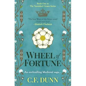 Dunn, C. F. Wheel of Fortune: An enthralling Medieval saga...: 1 (The Tarnished Crown Series) Dunn, C. F. Wheel of Fortune: An enthralling Medieval saga...: 1 (The Tarnished Crown Series)