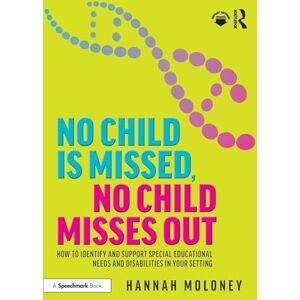 Moloney, Hannah No Child is Missed, No Child Misses Out: How to Identify and Support Special Educational Needs and Disabilities in Your Setting Moloney, Hannah No Child is Missed, No Child Misses Out: How to Identify and Support Special Educational Needs and Disabilities in Your Setting